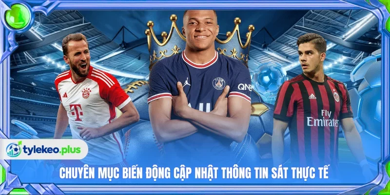 Chuyên mục biến động cập nhật thông tin sát thực tế