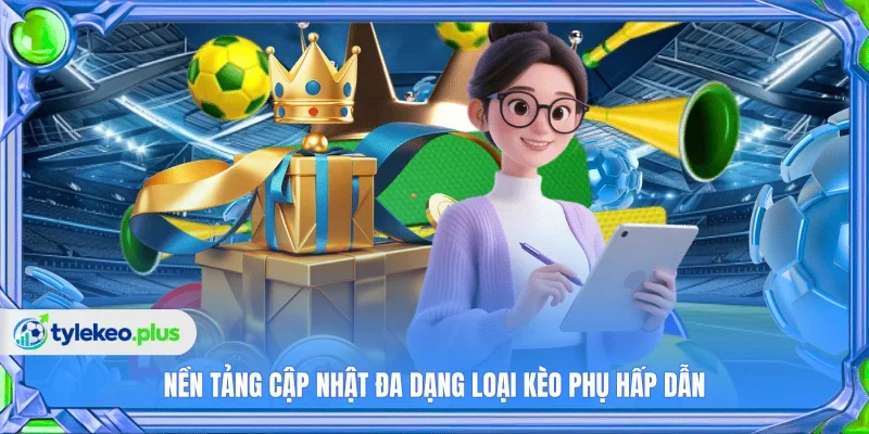 Nền tảng cập nhật đa dạng loại kèo phụ hấp dẫn